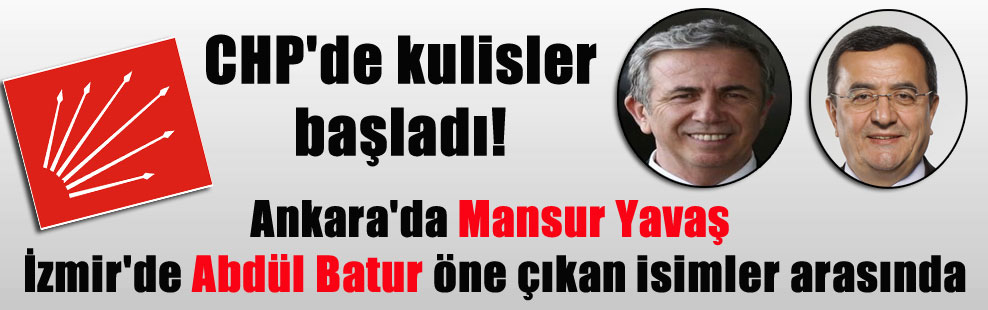 CHP’de kulisler başladı! Ankara’da Mansur Yavaş İzmir’de Abdül Batur öne çıkan isimler arasında