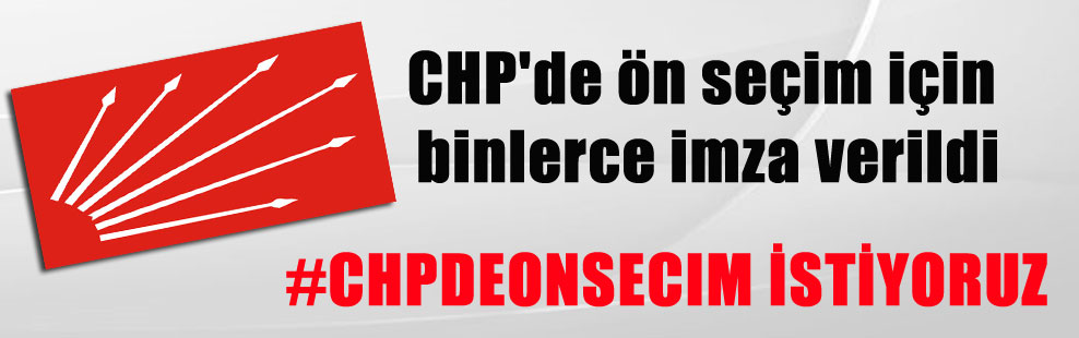 CHP’de ön seçim için binlerce imza verildi