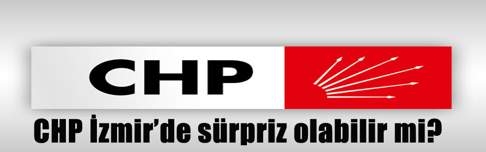 CHP İzmir’de sürpriz olabilir mi?