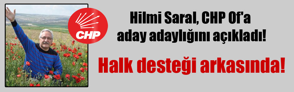 Hilmi Saral, CHP Of’a aday adaylığını açıkladı!
