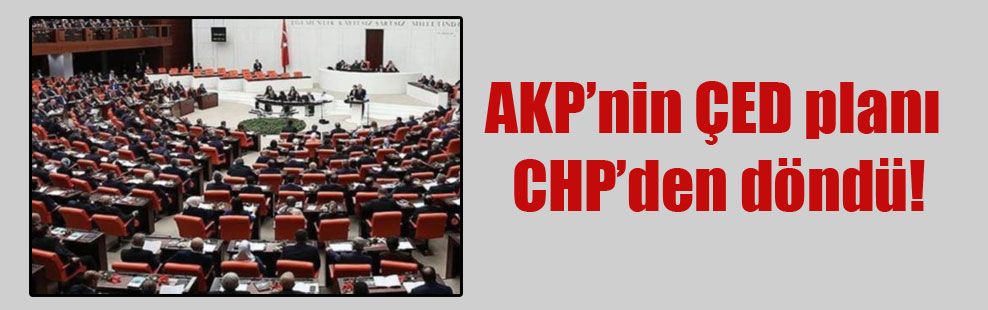 AKP’nin ÇED planı CHP’den döndü!