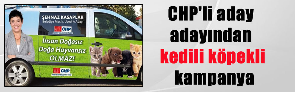 CHP’li aday adayından kedili köpekli kampanya
