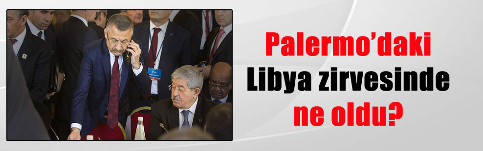 Palermo’daki Libya zirvesinde ne oldu?