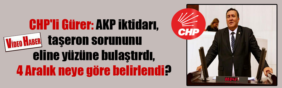 CHP’li Gürer: AKP iktidarı, taşeron sorununu eline yüzüne bulaştırdı, 4 Aralık neye göre belirlendi?