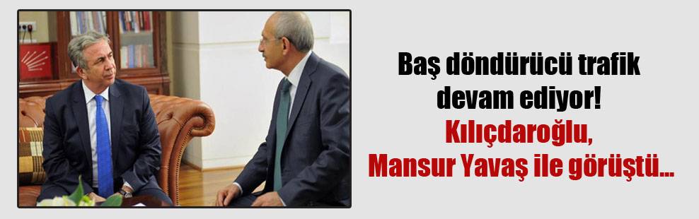 Baş döndürücü trafik devam ediyor! Kılıçdaroğlu, Mansur Yavaş ile görüştü…