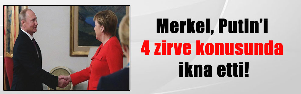 Merkel, Putin’i 4 zirve konusunda ikna etti!