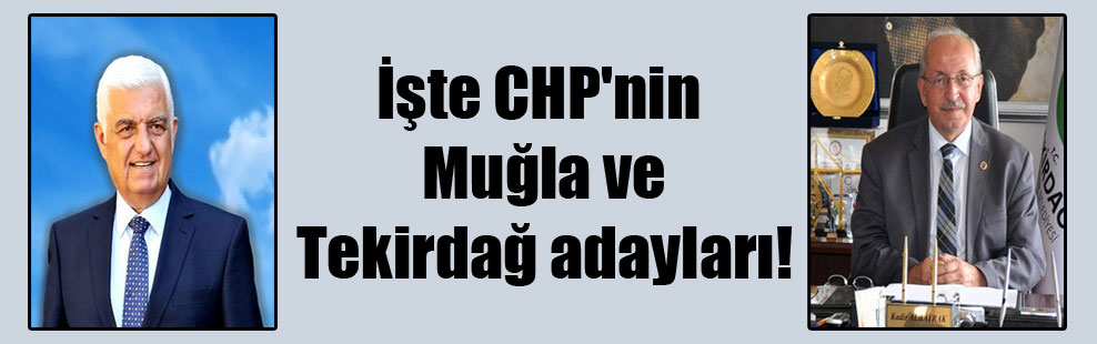 İşte CHP’nin Muğla ve Tekirdağ adayları!