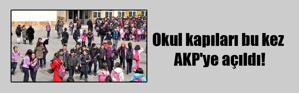 Okul kapıları bu kez AKP’ye açıldı!