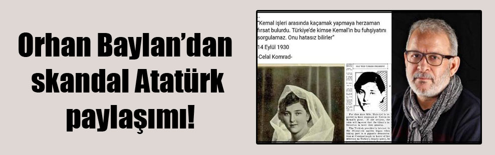 Orhan Baylan’dan skandal Atatürk paylaşımı!