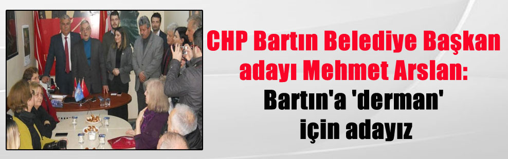 CHP Bartın Belediye Başkan adayı Mehmet Arslan: Bartın’a ‘derman’ için adayız