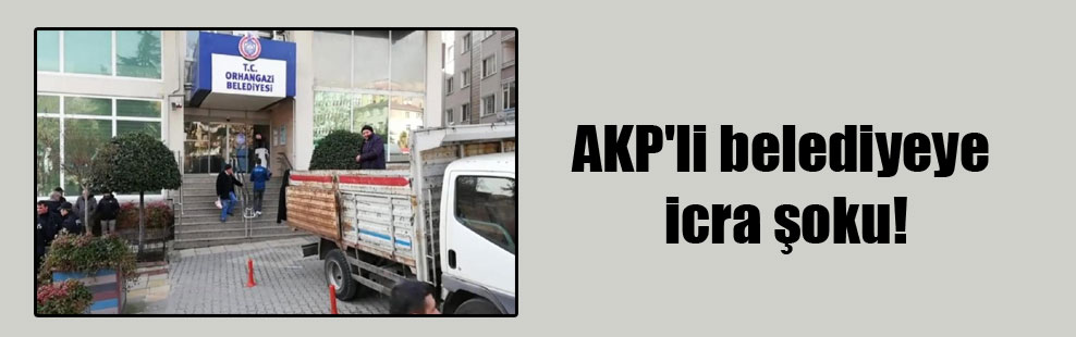 AKP’li belediyeye icra şoku!