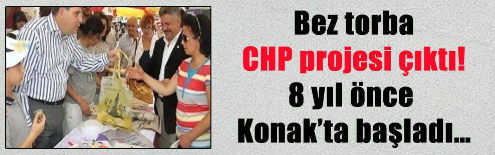 Bez torba CHP projesi çıktı! 8 yıl önce Konak’ta başladı…