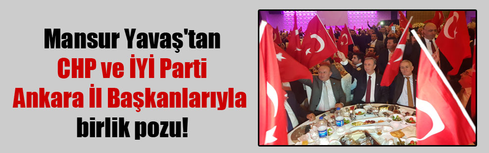 Mansur Yavaş’tan CHP ve İYİ Parti Ankara İl Başkanlarıyla birlik pozu!