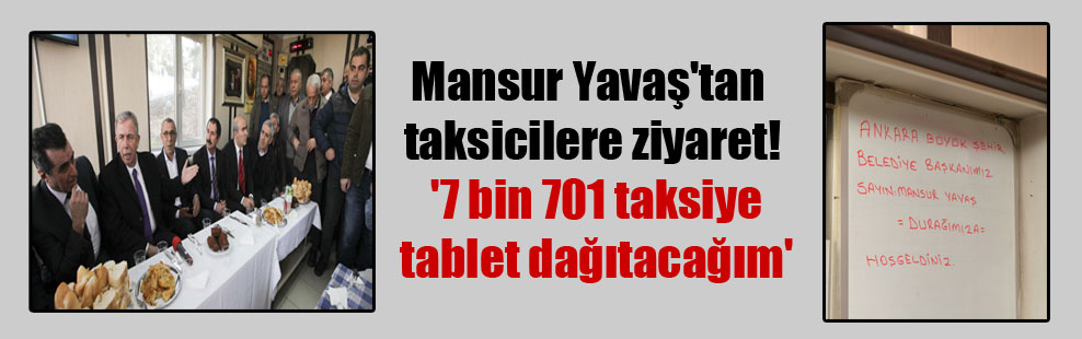 Mansur Yavaş’tan taksicilere ziyaret! ‘7 bin 701 taksiye tablet dağıtacağım’