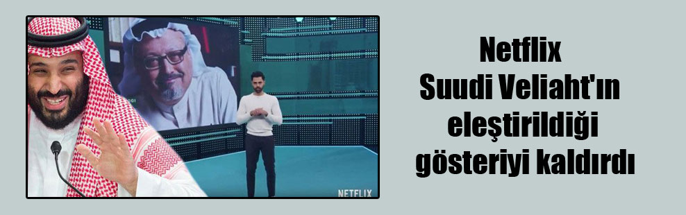 Netflix Suudi Veliaht’ın eleştirildiği gösteriyi kaldırdı
