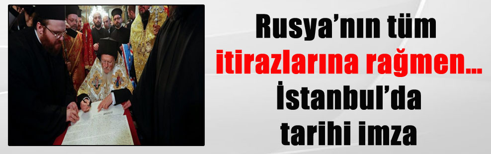 Rusya’nın tüm itirazlarına rağmen… İstanbul’da tarihi imza