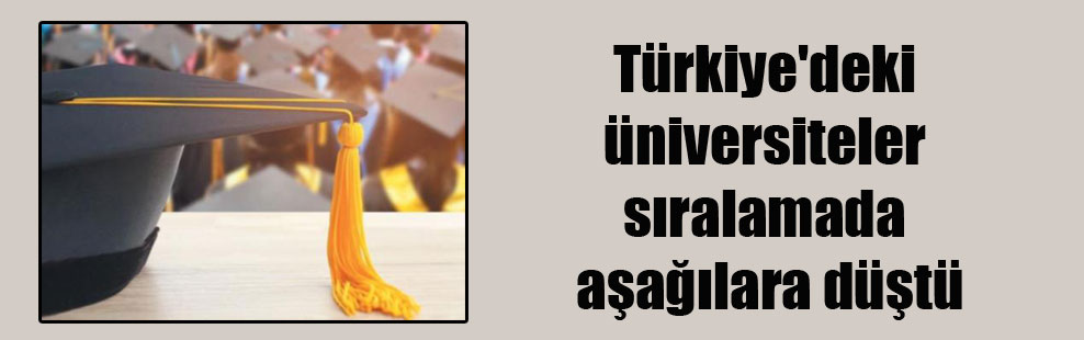 Türkiye’deki üniversiteler sıralamada aşağılara düştü