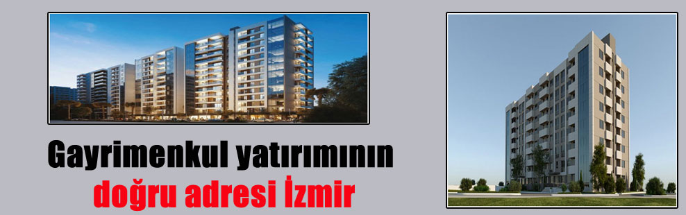 Gayrimenkul yatırımının doğru adresi İzmir