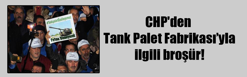 CHP’den Tank Palet Fabrikası’yla ilgili broşür!
