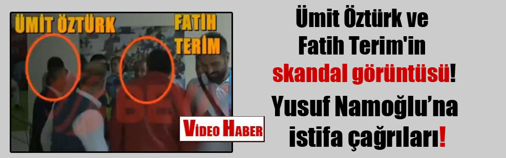 Ümit Öztürk ve Fatih Terim’in skandal görüntüsü!