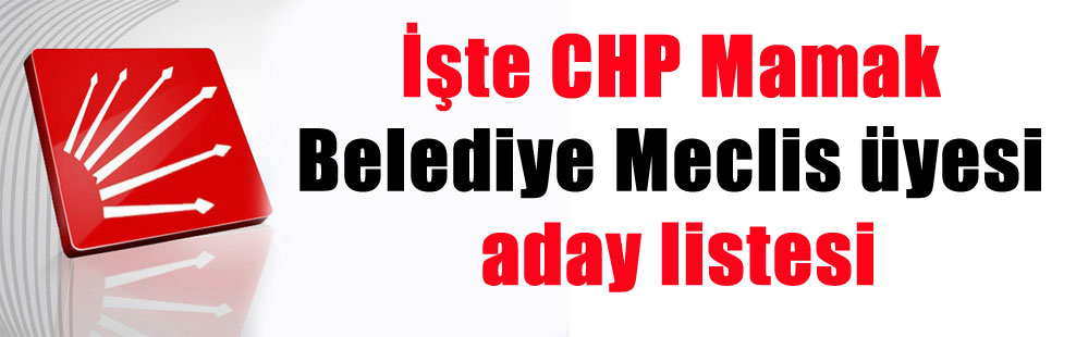 İşte CHP Mamak Belediye Meclis üyesi aday listesi