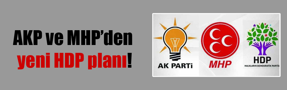 AKP ve MHP’den yeni HDP planı!