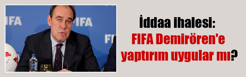 İddaa ihalesi: FIFA Demirören’e yaptırım uygular mı?
