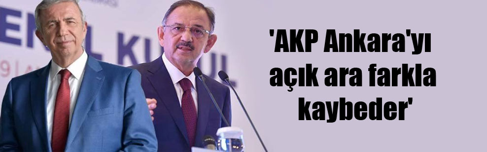 ‘AKP Ankara’yı açık ara farkla kaybeder’
