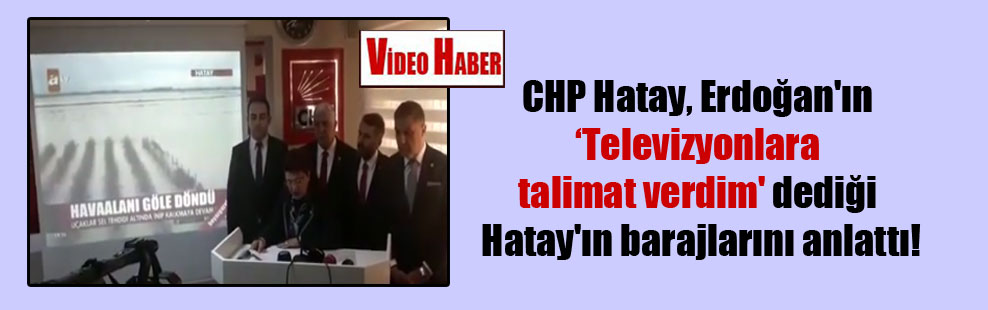 CHP Hatay, Erdoğan’ın ‘Televizyonlara talimat verdim’ dediği Hatay’ın barajlarını anlattı!