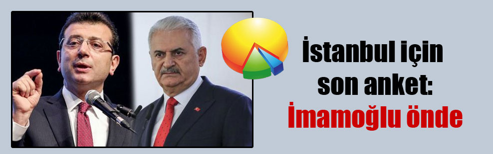 İstanbul için son anket: İmamoğlu önde