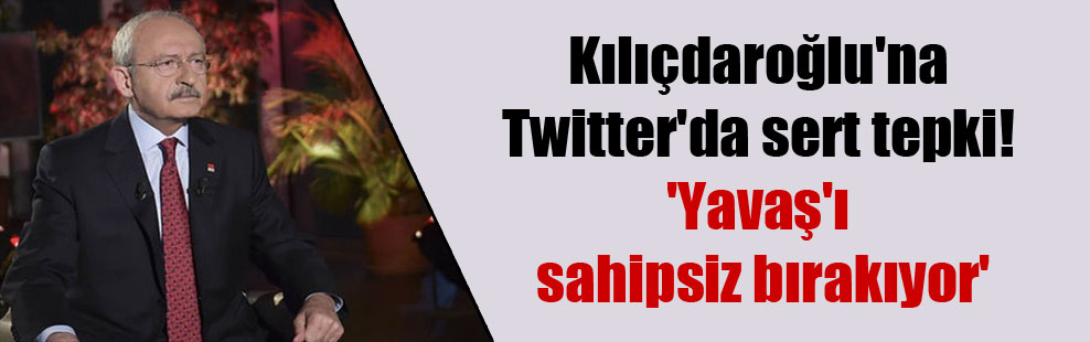 Kılıçdaroğlu’na Twitter’da sert tepki! ‘Yavaş’ı sahipsiz bırakıyor’