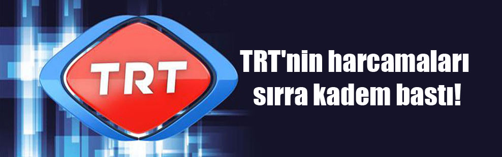 TRT’nin harcamaları sırra kadem bastı!