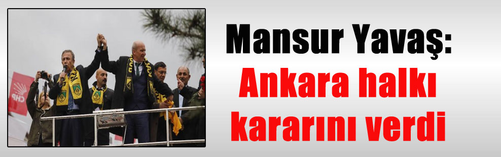 Mansur Yavaş: Ankara halkı kararını verdi