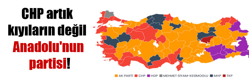 CHP artık kıyıların değil Anadolu’nun partisi!