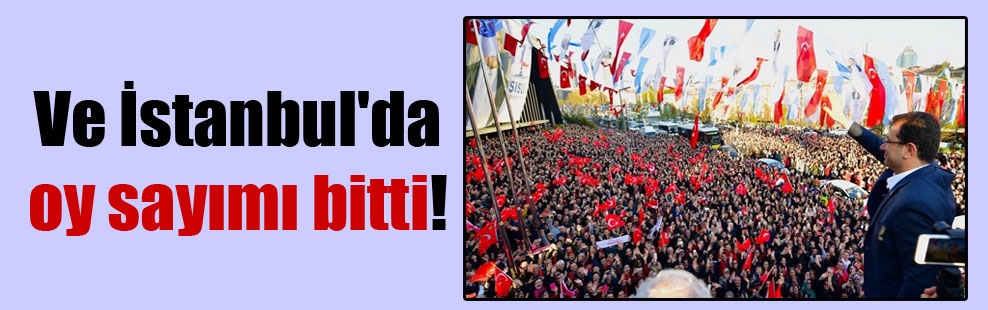 Ve İstanbul’da oy sayımı bitti!