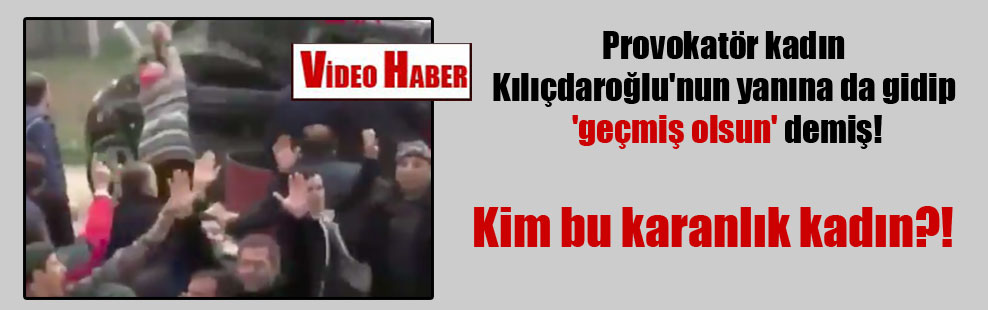Provokatör kadın Kılıçdaroğlu’nun yanına da gidip ‘geçmiş olsun’ demiş! Kim bu karanlık kadın?!