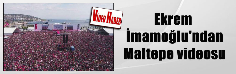 Ekrem İmamoğlu’ndan Maltepe videosu