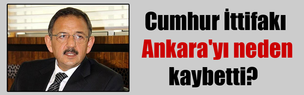 Cumhur İttifakı Ankara’yı neden kaybetti?