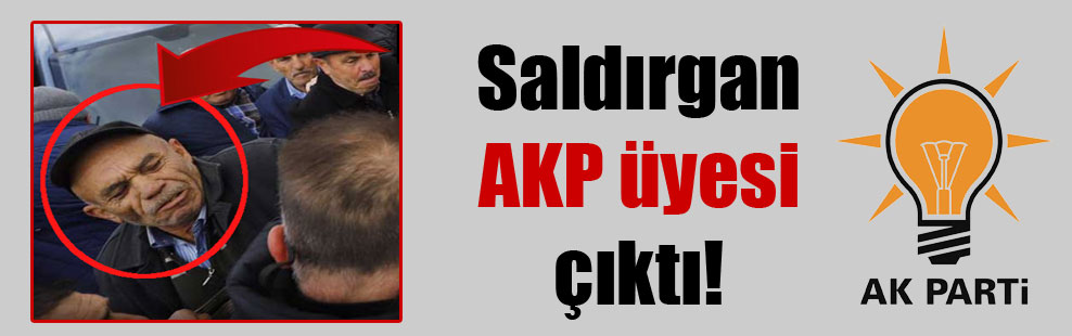 Saldırgan AKP üyesi çıktı!