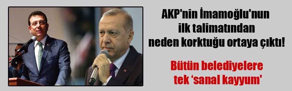 AKP’nin İmamoğlu’nun ilk talimatından neden korktuğu ortaya çıktı!