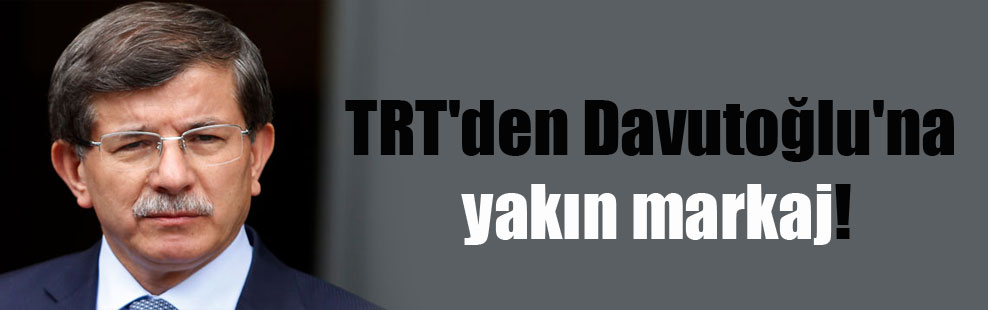 TRT’den Davutoğlu’na yakın markaj!