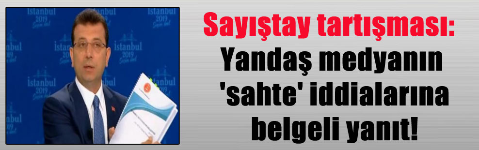 Sayıştay tartışması: Yandaş medyanın ‘sahte’ iddialarına belgeli yanıt!