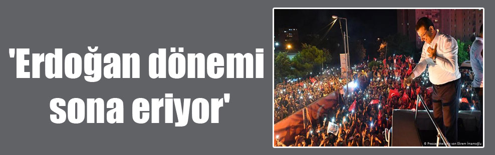 ‘Erdoğan dönemi sona eriyor’