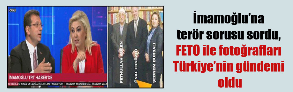 İmamoğlu’na terör sorusu sordu, FETO ile fotoğrafları Türkiye’nin gündemi oldu