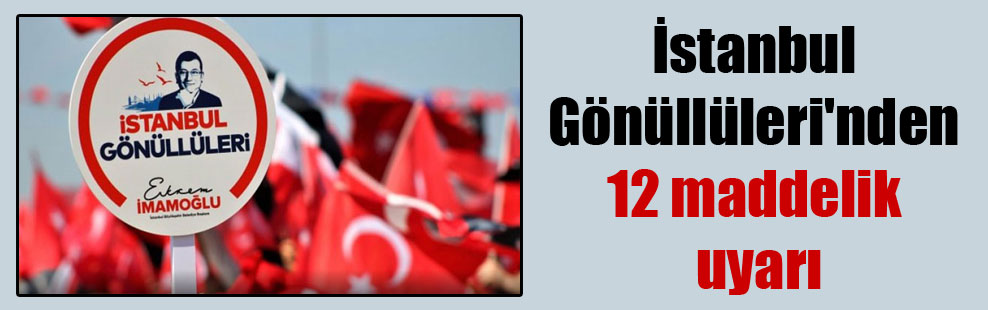 İstanbul Gönüllüleri’nden 12 maddelik uyarı