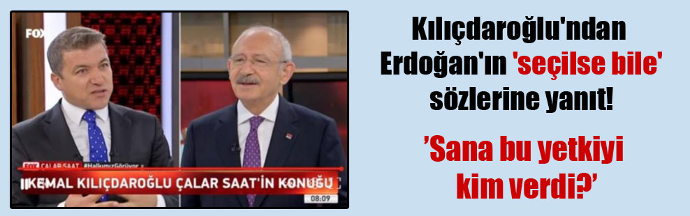 Kılıçdaroğlu’ndan Erdoğan’ın ‘seçilse bile’ sözlerine yanıt!