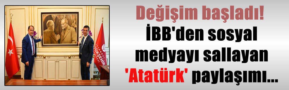 Değişim başladı! İBB’den sosyal medyayı sallayan ‘Atatürk’ paylaşımı…
