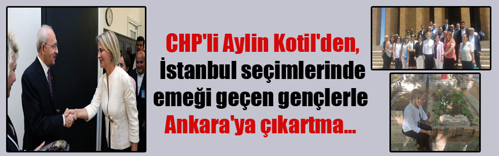 CHP’li Aylin Kotil’den, İstanbul seçimlerinde emeği geçen gençlerle Ankara’ya çıkartma…