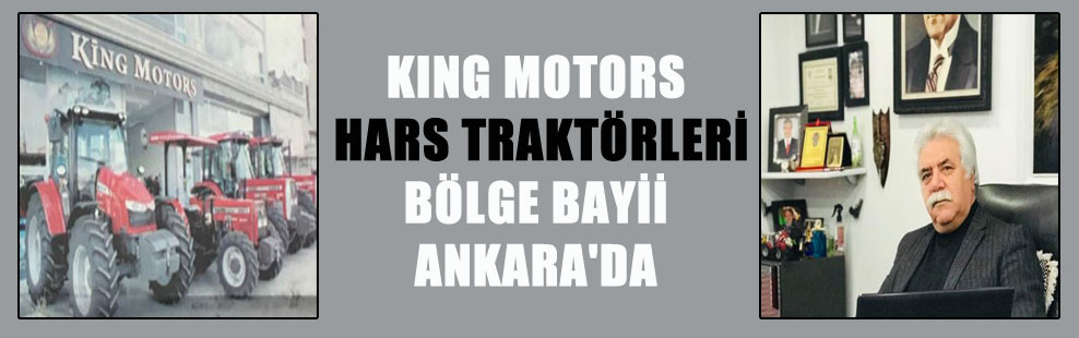 KING MOTORS HARS TRAKTÖRLERİ BÖLGE BAYİİ ANKARA’DA