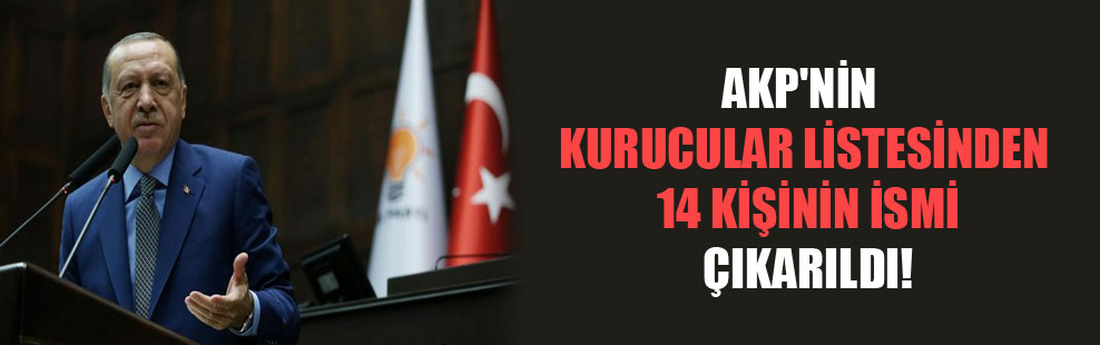 AKP’nin kurucular listesinden 14 kişinin ismi çıkarıldı!
